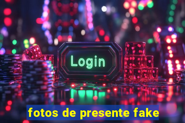 fotos de presente fake